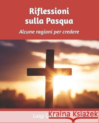 Riflessioni sulla Pasqua: Alcune ragioni per credere Luigi Girlanda, Massimo Boccucci 9798640263619 Independently Published - książka