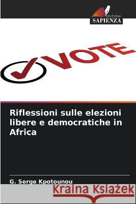 Riflessioni sulle elezioni libere e democratiche in Africa G Serge Kpotounou   9786206114734 Edizioni Sapienza - książka