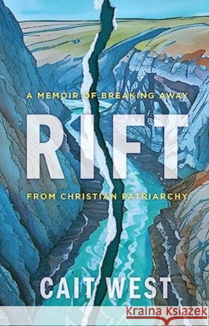 Rift: A Memoir of Breaking Away from Christian Patriarchy Cait West 9780802883582 William B. Eerdmans Publishing Company - książka