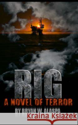 Rig: A Novel of Terror Bryan W. Alaspa 9781496193667 Createspace - książka