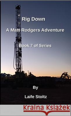 Rig Down: A Matt Rodgers Adventure Book 7 of Series Laife Stoltz 9781312233744 Lulu.com - książka