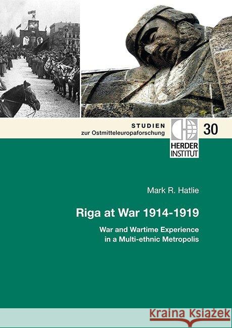 Riga at War 1914-1919 : War and Wartime Experience in a Multi-ethnic Metropolis Hatlie, Mark R. 9783879693771 Wissenschaftsforum/Verlag Herder-Institut - książka