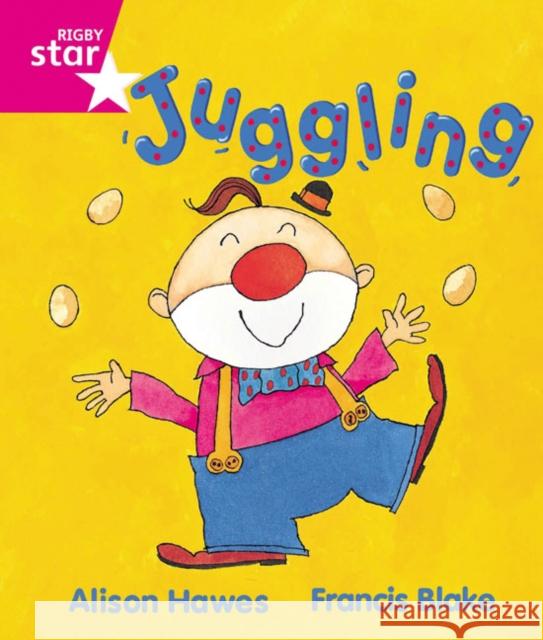 Rigby Star Guided Reception, Pink Level: Juggling Pupil Book (single) Hawes, Alison|||Blake, Francis 9780433026747 Pearson Education Limited - książka