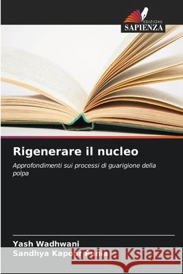 Rigenerare il nucleo Wadhwani, Yash, Punia, Sandhya Kapoor 9786209336904 Edizioni Sapienza - książka