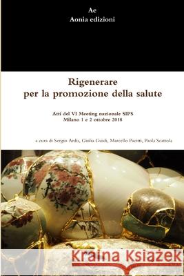 Rigenerare per la promozione della salute Sergio Ardis, Giulia Guidi, Marcello Pacitti 9780244701901 Lulu.com - książka