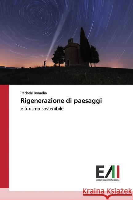 Rigenerazione di paesaggi : e turismo sostenibile Bonadio, Rachele 9783639773798 Edizioni Accademiche Italiane - książka