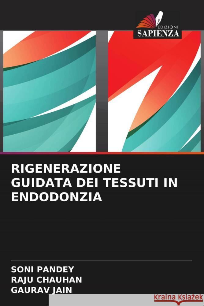 RIGENERAZIONE GUIDATA DEI TESSUTI IN ENDODONZIA Pandey, Soni, Chauhan, Raju, Jain, Gaurav 9786204557700 Edizioni Sapienza - książka