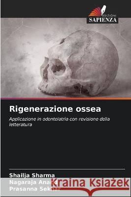 Rigenerazione ossea Shailja Sharma Nagaraja Anand Prasanna Sekhar 9786205068748 Edizioni Sapienza - książka