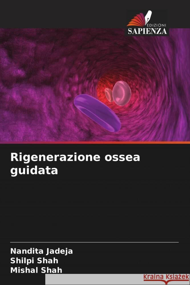 Rigenerazione ossea guidata Nandita Jadeja Shilpi Shah Mishal Shah 9786206685081 Edizioni Sapienza - książka