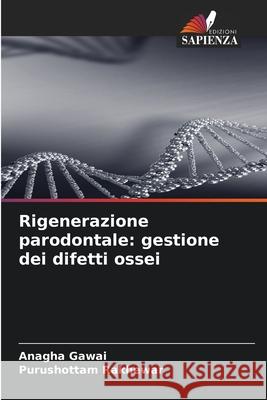 Rigenerazione parodontale: gestione dei difetti ossei Gawai, Anagha, Rakhewar, Purushottam 9786208808525 Edizioni Sapienza - książka