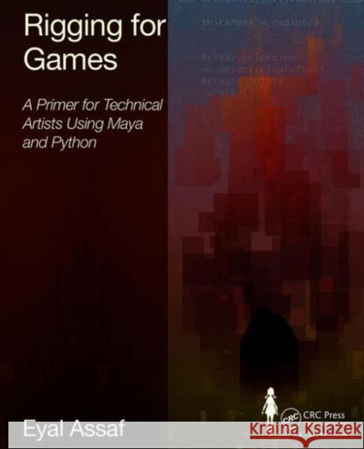 Rigging for Games: A Primer for Technical Artists Using Maya and Python Eyal Assaf 9780415743044 Focal Press - książka