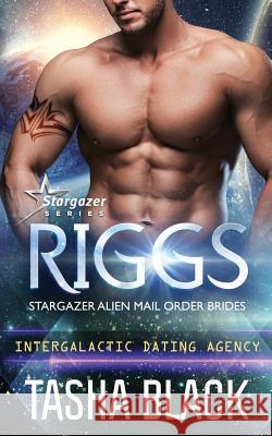 Riggs: Stargazer Alien Mail Order Brides #15 (Intergalactic Dating Agency) Tasha Black 9781723869600 Independently Published - książka