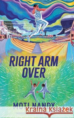 Right Arm Over Moti Nandy, Arunava Sinha 9789388070423 Speaking Tiger Publishing Private Limited - książka