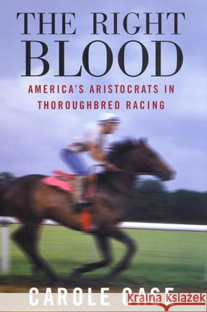 Right Blood: America's Aristocrats in Thoroughbred Racing Case, Carole 9780813528403 Rutgers University Press - książka