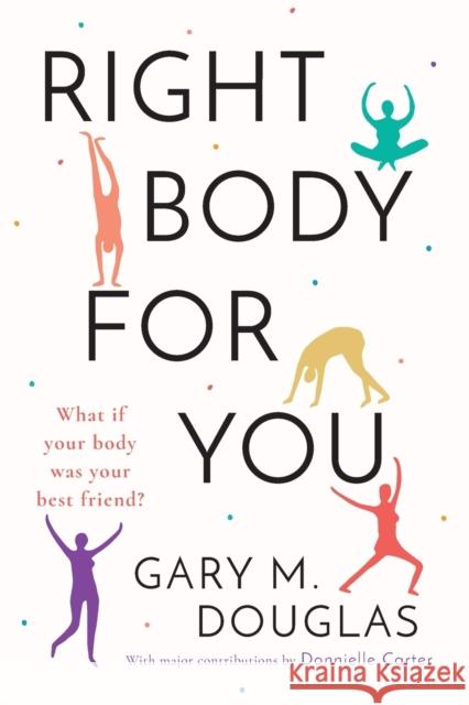 Right Body for You Gary M. Douglas Donnielle Carter 9781939261199 Access Consciousness Publishing Company - książka