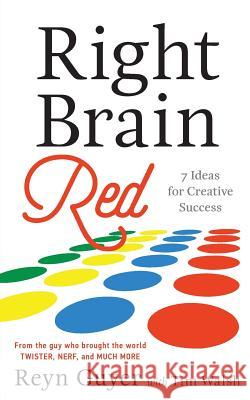 Right Brain Red: 7 Ideas for Creative Success Reyn Guyer Tim Walsh 9781632990730 River Grove Books - książka