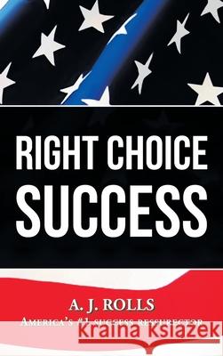 Right Choice Success A. J. Rolls 9781698708249 Trafford Publishing - książka