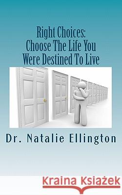 Right Choices: Choose The Life You Were Destined To Live Ellington, Natalie 9781461045359 Createspace - książka