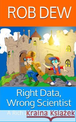 Right Data, Wrong Scientist: A Rich and Stan mystery Dew, Rob 9781517072957 Createspace Independent Publishing Platform - książka