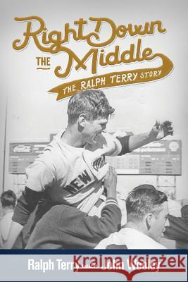 Right Down the Middle: The Ralph Terry Story Ralph Terry John Wooley 9780692788080 Mullerhaus Publishing Arts - książka
