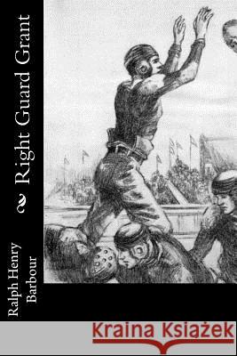 Right Guard Grant Ralph Henry Barbour 9781541340510 Createspace Independent Publishing Platform - książka