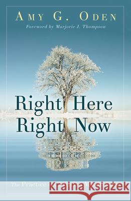 Right Here Right Now: The Practice of Christian Mindfulness Amy G. Oden 9781501832499 Abingdon Press - książka