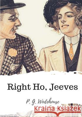 Right Ho, Jeeves P. G. Wodehouse 9781986504744 Createspace Independent Publishing Platform - książka