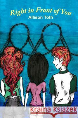 Right in Front of You Allison Toth Katie Brethorst Alexis Blankenship 9781512356533 Createspace - książka