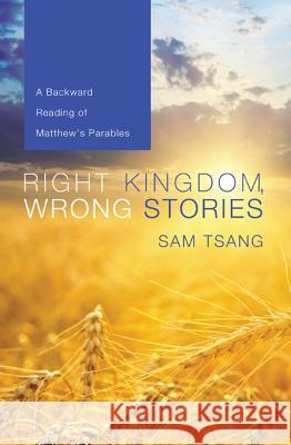 Right Kingdom, Wrong Stories Sam Tsang 9781625640789 Wipf & Stock Publishers - książka