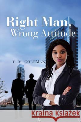 Right Man, Wrong Attitude C M Coleman 9781640829299 Page Publishing, Inc. - książka