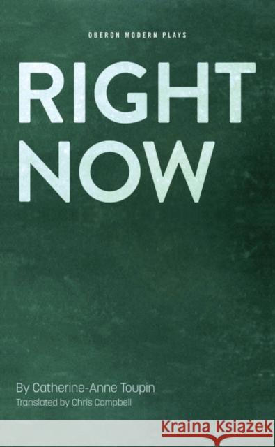 Right Now Catherine-Anne Toupin Chris Campbell 9781783197255 Oberon Books - książka