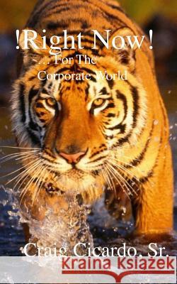 !Right Now!: ... For The Corporate World Cicardo Sr, Craig 9781503292758 Createspace - książka