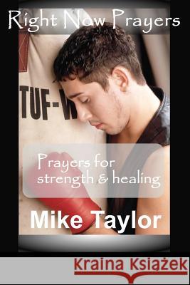 Right Now Prayers: Prayers for Strength and Healing: Prayers for Strength and Healing Mike E. Taylor 9781468198461 Createspace - książka