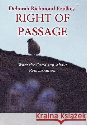 Right of Passage: What the Dead say about Reincarnation Foulkes, Deborah Richmond 9781456768768 Authorhouse - książka