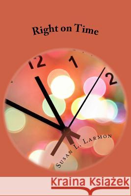 Right on Time Susan L. Larmon 9781973844518 Createspace Independent Publishing Platform - książka