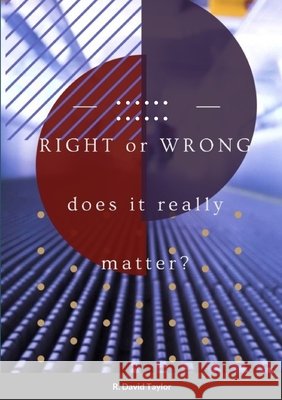 Right or Wrong.... Taylor, R. David 9781678161798 Lulu.com - książka