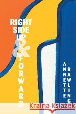 Right Side up and Forward Annette Rawlings 9781685361457 Westwood Books Publishing - książka