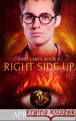 Right Side Up (Saint Lakes #3): An M/M Wolf Shifter Romance April Kelley 9781704726410 Independently Published - książka