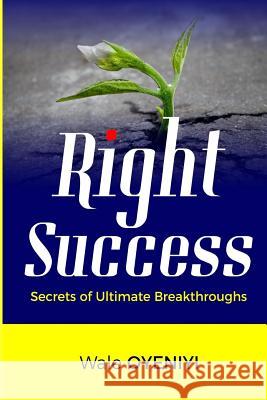 Right Success: Secrets to Ultimate Breakthroughs Wale Oyeniyi 9781728817033 Independently Published - książka