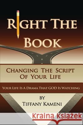 Right the Book: Changing the Script of Your Life Tiffany Buckner-Kameni 9780989157902 Anointed Fire - książka