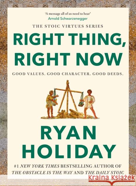 Right Thing, Right Now: Good Values. Good Character. Good Deeds. Ryan Holiday 9781788166317 PROFILE BOOKS - książka