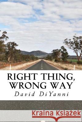 Right Thing, Wrong Way David DiYanni 9781534883840 Createspace Independent Publishing Platform - książka