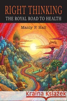 Right Thinking: The Royal Road to Health Manly P. Hall 9781684229178 Martino Fine Books - książka