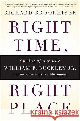 Right Time, Right Place: Coming of Age with William F. Buckley Jr. and the Conservative Movement Brookhiser, Richard 9780465022090 Basic Books - książka