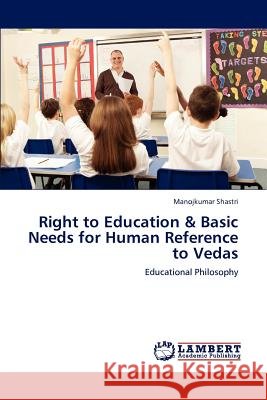 Right to Education & Basic Needs for Human Reference to Vedas Manojkumar Shastri 9783846583791 LAP Lambert Academic Publishing - książka