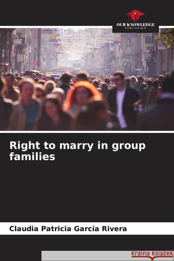 Right to marry in group families Claudia Patricia Garc? 9786207186860 Our Knowledge Publishing - książka