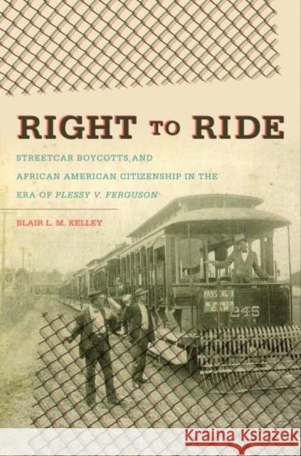 Right to Ride: Streetcar Boycotts and African American Citizenship in the Era of Plessy v. Ferguson Kelley, Blair L. M. 9780807871010 University of North Carolina Press - książka