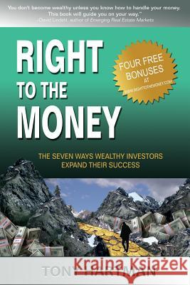 Right to the Money: The 7 Ways Wealthy Investors Expand Their Wealth Tony Hartman 9780615948072 Mark Private Capital LLC - książka