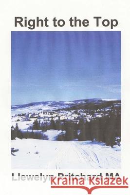 Right to the Top: Wrigglesworth Corrupt Group Proceed with Caution Llewelyn Pritchar 9781482588675 Createspace - książka