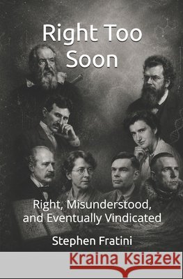 Right Too Soon: Right, Misunderstood, and Eventually Vindicated Fratini, Stephen 9798186043515 Independently Published - książka
